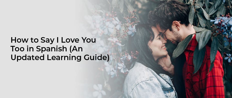 How to Say I Love You Too in Spanish (An Updated Learning Guide)